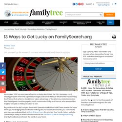 13 Ways to Get Lucky on FamilySearch.org