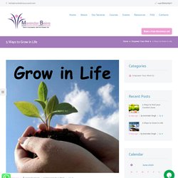 5 Ways to Grow in Life - Maninder Kaur