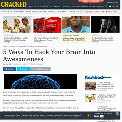 5 Ways To Hack Your Brain Into Awesomeness