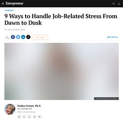 9 Ways to Handle Job-Related Stress From Dawn to Dusk