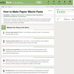 3 Ways to Make Papier Mâché Paste