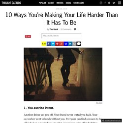 10 Ways You’re Making Your Life Harder Than It Has To Be