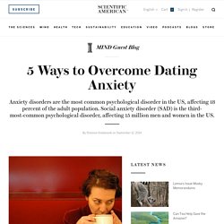 5 Ways to Overcome Dating Anxiety - MIND Guest Blog - Scientific American Blog Network