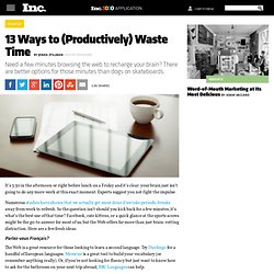 13 Ways to (Productively) Waste Time