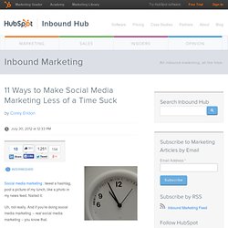 11 Ways to Make Social Media Marketing Less of a Time Suck