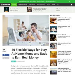 40 Ways for Stay At Home Moms and Dads to Earn Money