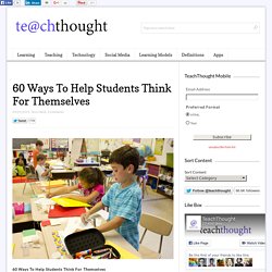 60 Ways To Help Students Think For Themselves