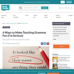 6 Ways to Make Teaching Grammar Fun (I'm Serious) - WeAreTeachers