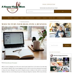 Ways To Turn Your Blog Into A Business