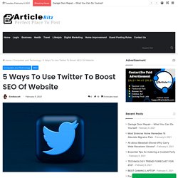 5 Ways To Use Twitter To Boost SEO Of Website