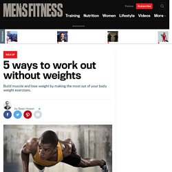 5 Ways to Work Out Without Weights - Build Muscle and Lose Fat Faster