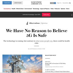 We Have No Reason to Believe 5G Is Safe