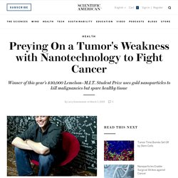 Preying On a Tumor&apos;s Weakness with Nanotechnology to Fight Cancer