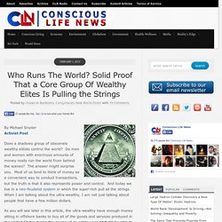 Who Runs The World? Solid Proof That a Core Group Of Wealthy Elites Is Pulling the Strings