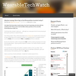 Market sizing: How big is the #wearables market today? « WearableTechWatch