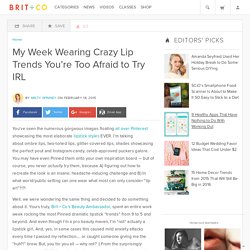 My Week Wearing Crazy Lip Trends You’re Too Afraid to Try IRL