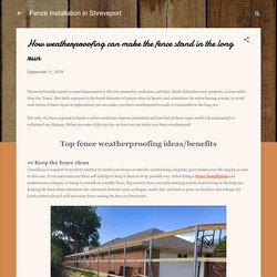 How weatherproofing can make the fence stand in the long run