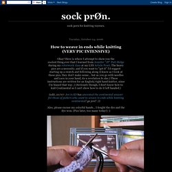 sock prØn.: How to weave in ends while knitting (VERY PIC INTENSIVE)