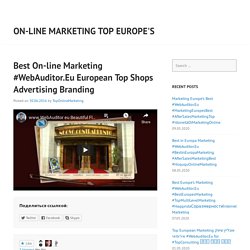 Best On-line Marketing #WebAuditor.Eu European Top Shops Advertising Branding