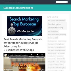 Best Search Marketing Europe’s #WebAuditor.eu Best Online Advertising for E-Businesses,Web-Shops