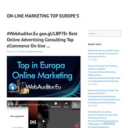 #WebAuditor.Eu goo.gl/LBP7Er Best Online Advertising Consulting Top eCommerce On-line …