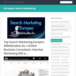 Top Search Marketing Europe’s #WebAuditor.Eu » Online Business Consultant, InterNet Marketing,SEO a…