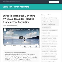 Europe Search Best Marketing #WebAuditor.Eu for InterNet Branding Top Consulting
