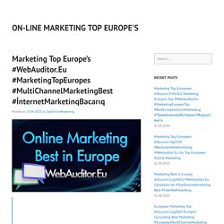 Marketing Top Europe’s #WebAuditor.Eu #MarketingTopEuropes #MultiChannelMarketingBest #İnternetMarketinqBacarıq