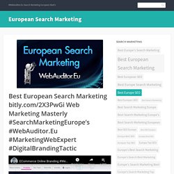 Best European Search Marketing bitly.com/2X3PwGi Web Marketing Masterly #SearchMarketingEurope’s #WebAuditor.Eu #MarketingWebExpert #DigitalBrandingTactic