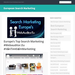 Europe’s Top Search Marketing #Webauditor.Eu #VấnTìmKiếmMarketing