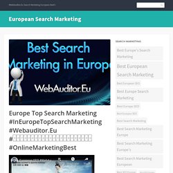 Europe Top Search Marketing #InEuropeTopSearchMarketing #Webauditor.Eu #खोजविपणनप्रबंधनपरामर्श #OnlineMarketingBest