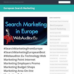 #SearchMarketingfromEurope #SearchMarketingEuropeanBest #Webauditor.Eu Technology Web Marketing Point Internet Marketing Employers Promo Marketing Budget Shops Marketing Area On-line Marketing Reference
