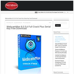 WebcamMax 8.0.5.6 Full Crack Plus Serial Key Free Download - Patch Softwares