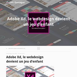 Adobe Xd, le webdesign devient un jeu d’enfant - Loïc Gonzague