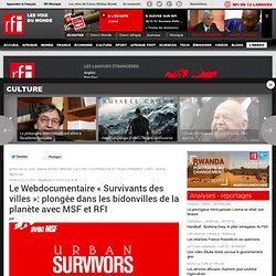 Le Webdocumentaire « Survivants des villes »: plongée dans les bidonvilles de la planète avec MSF et RFI -