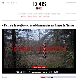 « Portraits de frontières », un webdocumentaire aux franges de l’Europe