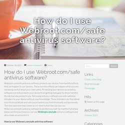 How do I use Webroot.com/safe antivirus software?