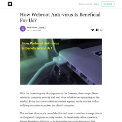 How Webroot Anti-virus Is Beneficial For Us? - More George - Medium