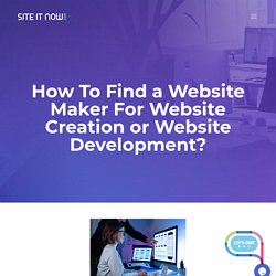 How To Find a Website Maker For Website Creation or Website Development?