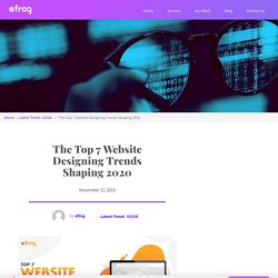 The Top 7 Website Designing Trends Shaping 2020 – Efrog