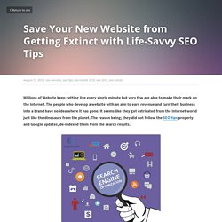   Save Your New Website from Getting Extinct with Life-Savvy SEO Tips - seo services seo tips seo trends 2019 seo 2019 seo trends