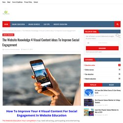 The Website Knowledge 4 Visual Content ideas To Improve Social Engagement