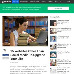 25 Websites Other Than Social Media To Upgrade Your Life