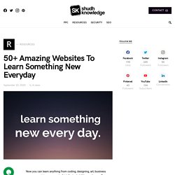 50+ Amazing Websites To Learn Something New Everyday