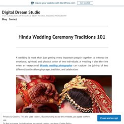 Hindu Wedding Ceremony Traditions 101 – Digital Dream Studio
