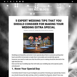 5 Expert Wedding Tips That You Should Consider For Making Your Wedding Extra Special ~ 101 All Blog's