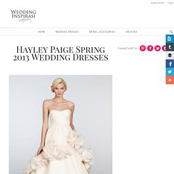 Hayley Paige Spring 2013 Wedding Dresses