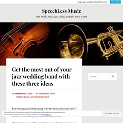 Get the most out of your jazz wedding band with these three ideas – SpeechLess Music