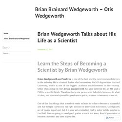 Brian Wedgeworth Talks about His Life as a Scientist – Brian Brainard Wedgeworth – Otis Wedgeworth