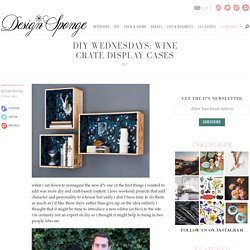 Design*Sponge » Blog Archive » diy wednesdays: wine crate display cases